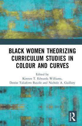 bokomslag Black Women Theorizing Curriculum Studies in Colour and Curves