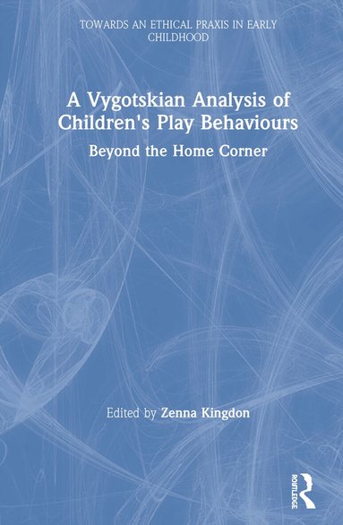 Zenna Kingdon - Vygotskian Analysis of Children's Play Behaviours, Inbunden