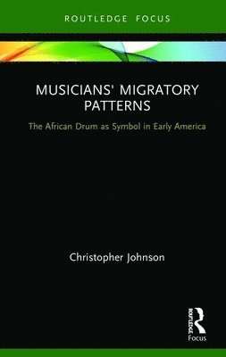 Musicians' Migratory Patterns: The African Drum as Symbol in Early America 1