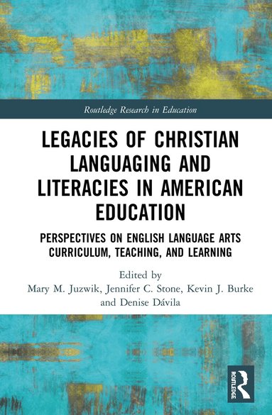 Mary M. Juzwik, Jennifer C. Stone, Kevin J. Burke, Denise Dávila - Legacies of Christian Languaging and Literacies in American Education, Inbunden