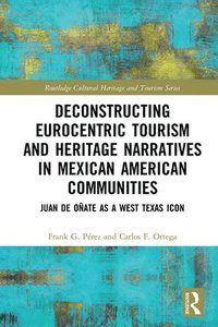 bokomslag Deconstructing Eurocentric Tourism and Heritage Narratives in Mexican American Communities