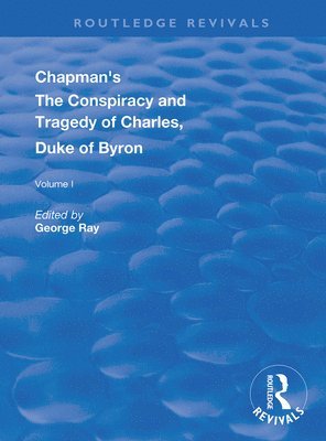 George Ray - Chapman's The Conspiracy and Tragedy of Charles, Duke of Byron, Inbunden