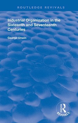 Industrial Organization in the Sixteenth and Seventeenth Centuries 1