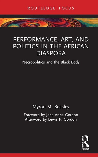 Myron M. Beasley - Performance, Art, and Politics in the African Diaspora, Inbunden