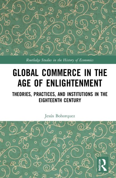J. Bohorquez - Global Commerce in the Age of Enlightenment, Inbunden