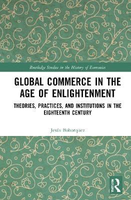 J. Bohorquez, Portugal) Bohorquez, J. (University of Lisbon - Global Commerce in the Age of Enlightenment, Inbunden
