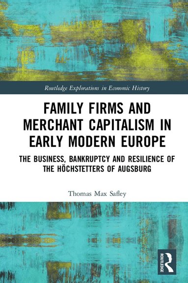 Thomas Max Safley - Family Firms and Merchant Capitalism in Early Modern Europe, Inbunden