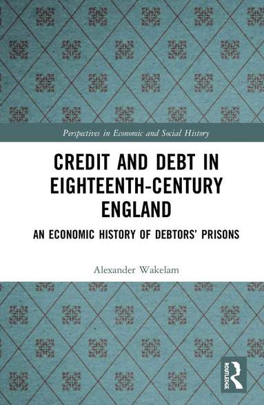 Alexander Wakelam - Credit and Debt in Eighteenth-Century England, Inbunden