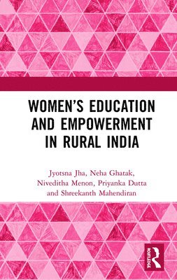 Jyotsna Jha, Neha Ghatak, Niveditha Menon, Priyanka Dutta, Shreekanth Mahendiran - Women’s Education and Empowerment in Rural India, Inbunden