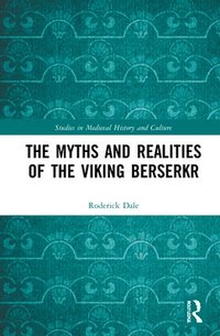 bokomslag The Myths and Realities of the Viking Berserkr