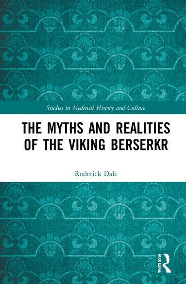 Roderick Dale - Myths and Realities of the Viking Berserkr, Inbunden