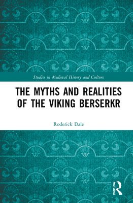 bokomslag The Myths and Realities of the Viking Berserkr