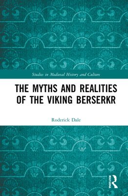 Roderick Dale - Myths and Realities of the Viking Berserkr, Inbunden