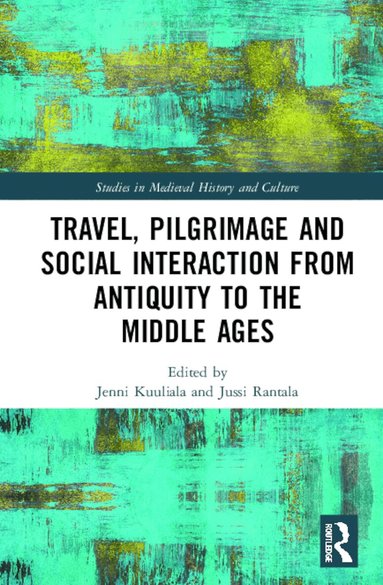 Jenni Kuuliala, Jussi Rantala - Travel, Pilgrimage and Social Interaction from Antiquity to the Middle Ages, Inbunden