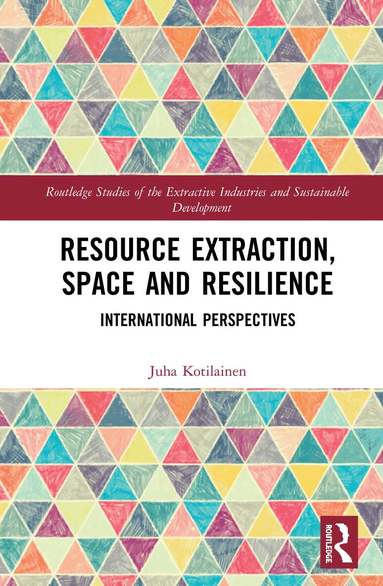 Juha Kotilainen - Resource Extraction, Space and Resilience, Inbunden
