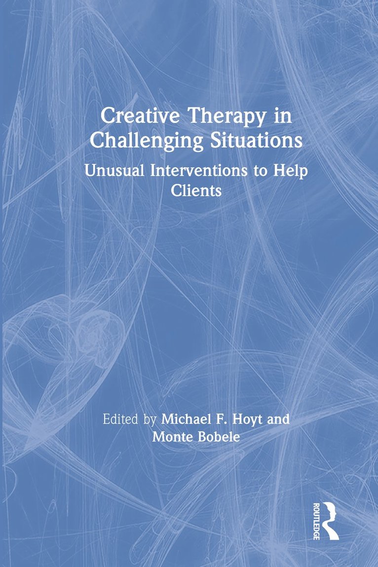 Michael Hoyt, Monte Bobele - Creative Therapy in Challenging Situations, Inbunden