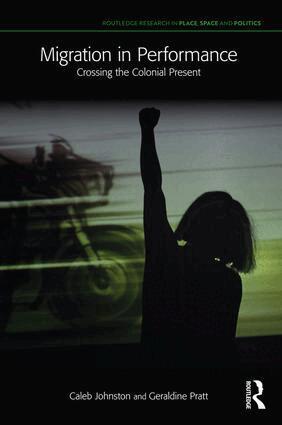 Caleb Johnston, Geraldine Pratt - Migration in Performance, Häftad