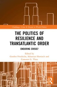 bokomslag The Politics of Resilience and Transatlantic Order