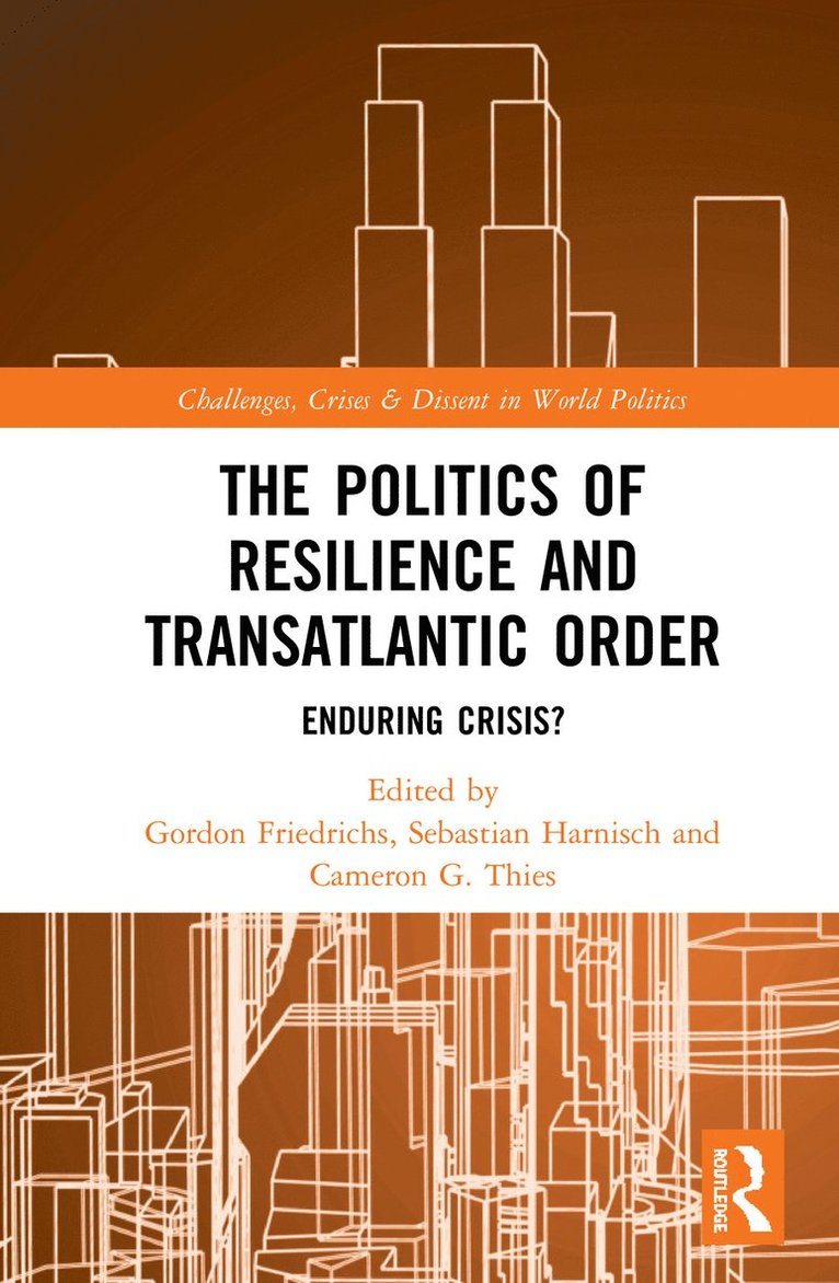 Gordon Friedrichs, Sebastian Harnisch, Cameron G. Thies, Germany) Friedrichs, Gordon (Heidelberg University, Germany) Harnisch, Sebastian (Heidelberg University, USA) Thies, Cameron G. (Arizona State University - Politics of Resilience and Transatlantic Order, Inbunden