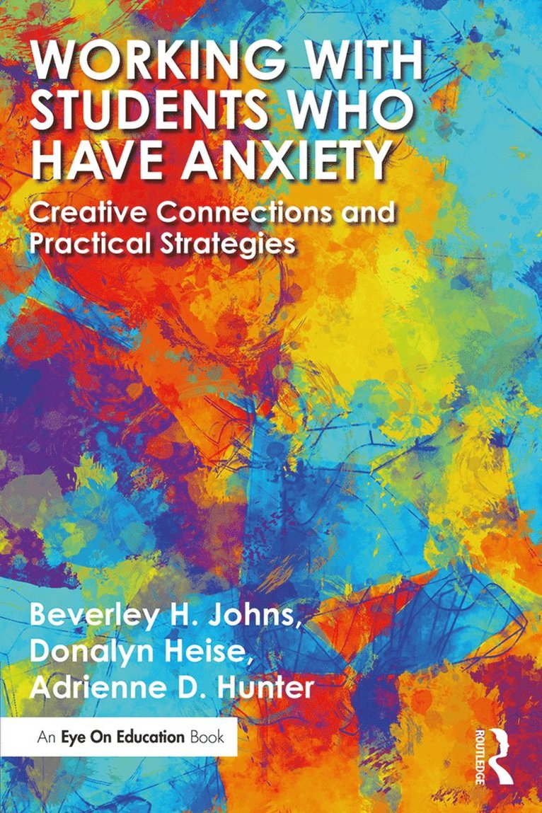 Beverley H. Johns, Donalyn Heise, Adrienne D. Hunter, USA) Johns, Beverley H. (MacMurray College, Donalyn (Teacher Effectiveness for Art Learning (TEAL)) Heise, Adrienne D. (National Art Education Association (NAEA)) Hunter - Working with Students Who Have Anxiety, Häftad