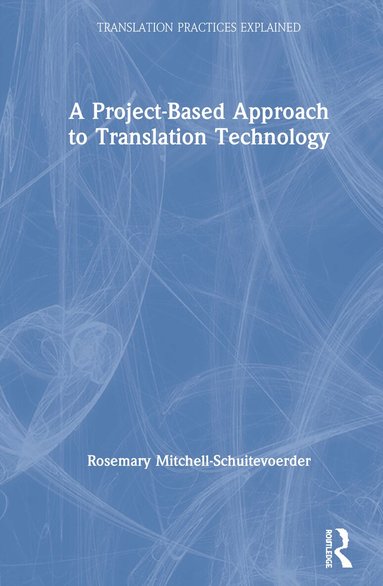 Rosemary Mitchell-Schuitevoerder - Project-Based Approach to Translation Technology, Inbunden