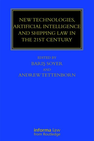 Professor Barış Soyer, Andrew Tettenborn - New Technologies, Artificial Intelligence and Shipping Law in the 21st Century, Inbunden