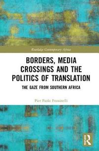 bokomslag Borders, Media Crossings and the Politics of Translation
