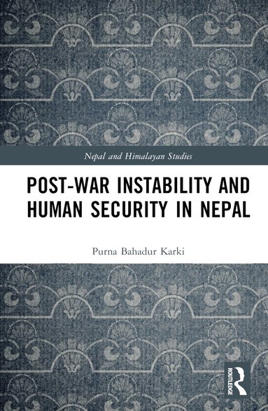 Purna Bahadur Karki - Post-War Instability and Human Security in Nepal, Inbunden
