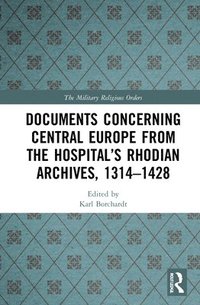 bokomslag Documents Concerning Central Europe from the Hospitals Rhodian Archives, 13141428