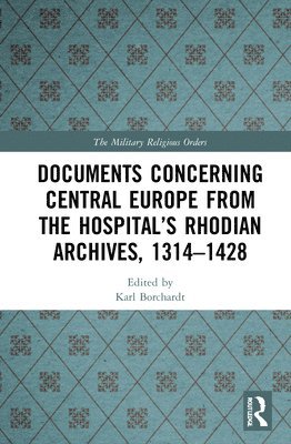 Documents Concerning Central Europe from the Hospitals Rhodian Archives, 13141428 1
