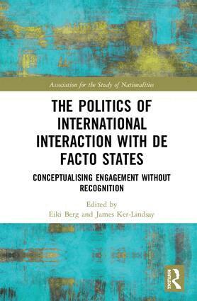 Eiki Berg, James Ker-Lindsay - Politics of International Interaction with de facto States, Inbunden