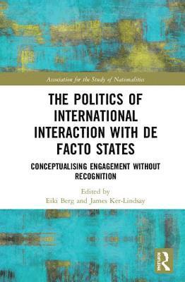 bokomslag The Politics of International Interaction with de facto States