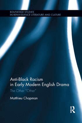 Matthieu Chapman - Anti-Black Racism in Early Modern English Drama, Häftad