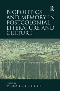 bokomslag Biopolitics and Memory in Postcolonial Literature and Culture