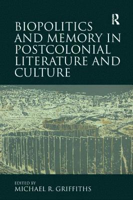 Biopolitics and Memory in Postcolonial Literature and Culture 1