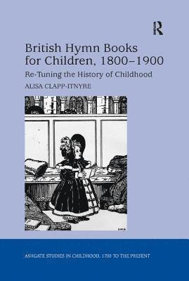 Alisa Clapp-Itnyre - British Hymn Books for Children, 1800-1900, Häftad