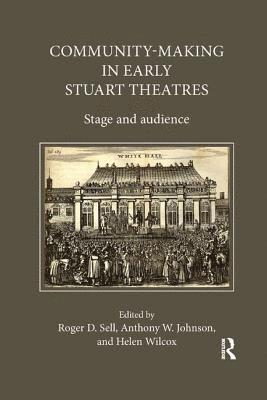 Anthony W. Johnson, Roger D. Sell, Helen Wilcox - Community-Making in Early Stuart Theatres, Häftad
