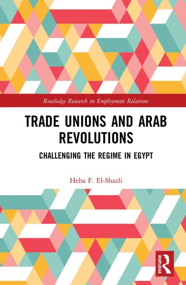 Heba F. El-Shazli - Trade Unions and Arab Revolutions, Inbunden
