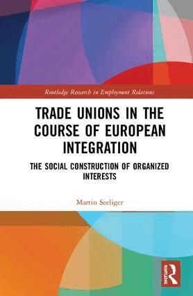Martin Seeliger - Trade Unions in the Course of European Integration, Inbunden
