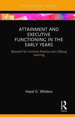Hazel G. Whitters - Attainment and Executive Functioning in the Early Years, Inbunden