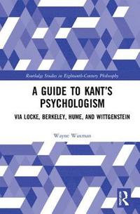 bokomslag A Guide to Kants Psychologism