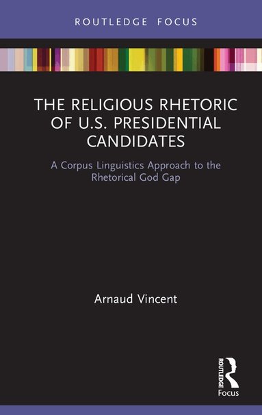 Arnaud Vincent - Religious Rhetoric of U.S. Presidential Candidates, Inbunden
