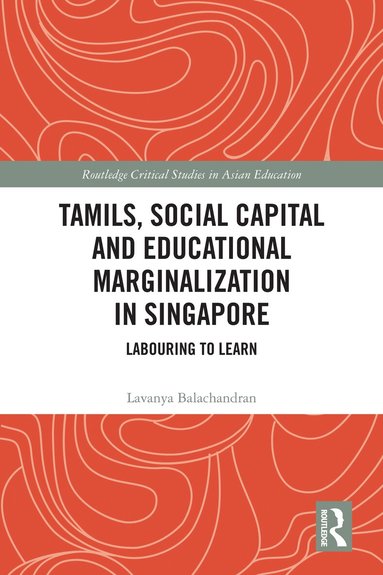 Lavanya Balachandran - Tamils, Social Capital and Educational Marginalization in Singapore, Inbunden