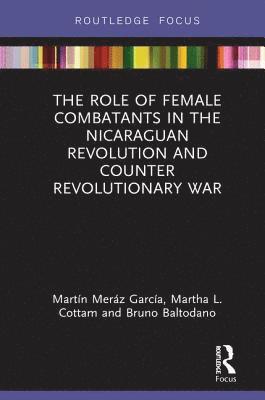 bokomslag The Role of Female Combatants in the Nicaraguan Revolution and Counter Revolutionary War