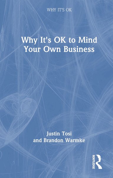 Justin Tosi, Brandon Warmke - Why It's OK to Mind Your Own Business, Inbunden