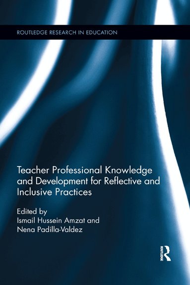 Ismail Amzat, Nena Padilla-Valdez - Teacher Professional Knowledge and Development for Reflective and Inclusive Practices, Häftad