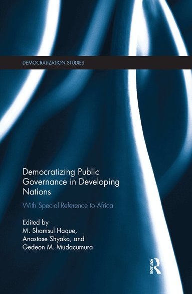 Shamsul Haque, Anastase Shyaka, Gedeon Mudacumura - Democratizing Public Governance in Developing Nations, Häftad
