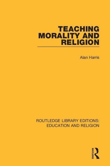 Alan Harris - Teaching Morality and Religion, Häftad