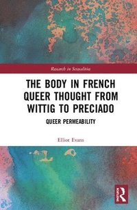 bokomslag The Body in French Queer Thought from Wittig to Preciado