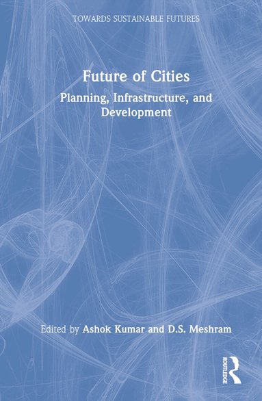 Ashok Kumar, D.S. Meshram - Future of Cities, Inbunden